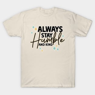 Always stay humble and kind T-Shirt